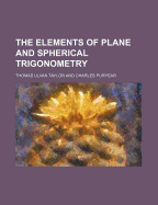 The elements of plane and spherical trigonometry