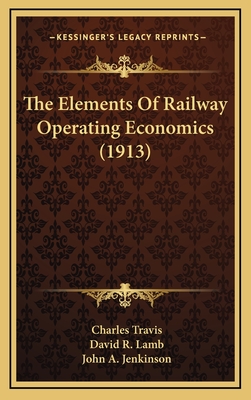 The Elements of Railway Operating Economics (1913) - Travis, Charles, and Lamb, David R, and Jenkinson, John A