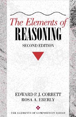 The Elements of Reasoning - Corbett, Edward, and Eberly, Rosa