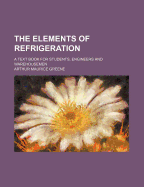 The Elements of Refrigeration; A Text Book for Students, Engineers and Warehousemen