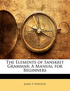 The Elements of Sanskrit Grammar: A Manual for Beginners