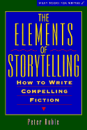 The Elements of Storytelling: How to Write Compelling Fiction