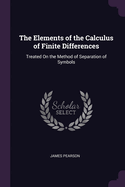 The Elements of the Calculus of Finite Differences: Treated On the Method of Separation of Symbols