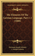 The Elements of the German Language, Part 1-2 (1888)