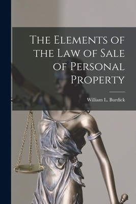 The Elements of the Law of Sale of Personal Property - Burdick, William L (William Livesey) (Creator)