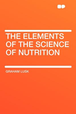 The Elements of the Science of Nutrition - Lusk, Graham