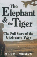 The Elephant and the Tiger: The Full Story of the Vietnam War - Morrison, Wilbur H