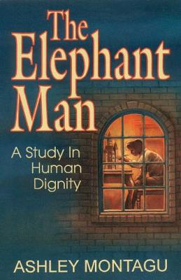 The Elephant Man: A Study in Human Dignity - Montagu, Ashley, and Angers, Trent (Editor)