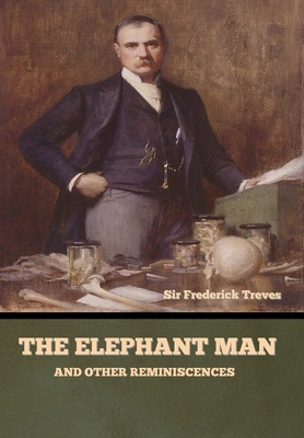 The Elephant Man and Other Reminiscences - Treves, Frederick, Sir