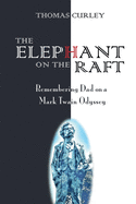 The Elephant on the Raft: Remembering Dad on a Mark Twain Odyssey