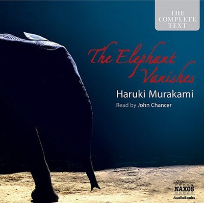 The Elephant Vanishes - Murakami, Haruki, and Degas, Rupert (Read by), and Chancer, John (Read by)