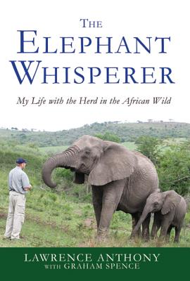 The Elephant Whisperer: My Life with the Herd in the African Wild - Anthony, Lawrence, and Spence, Graham