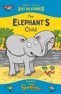 The Elephant's Child: A fresh, new re-telling of the classic Just So Story by Rudyard Kipling