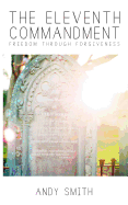The Eleventh Commandment: Freedom Through Forgiveness