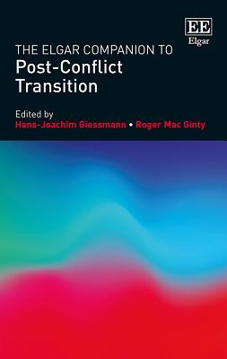The Elgar Companion to Post-Conflict Transition - Giessmann, Hans-Joachim (Editor), and Mac Ginty, Roger (Editor), and Austin, Beatrix (Editor)