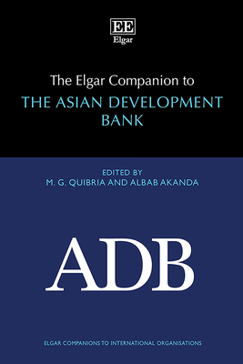 The Elgar Companion to the Asian Development Bank - Quibria, M G (Editor), and Akanda, Albab (Editor)