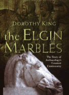 The Elgin Marbles: The Story of the Parthenon and Archaeology's Greatest Controversy