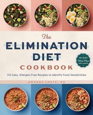 The Elimination Diet Cookbook: 110 Easy, Allergen-Free Recipes to Identify Food Sensitivities - Foote, Amanda
