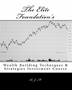 The Elite Foundation's: Wealth Building Techniques & Strategies Investment Course