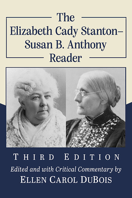 The Elizabeth Cady Stanton-Susan B. Anthony Reader, 3D Ed. - Stanton, Elizabeth Cady, and Anthony, Susan B, and DuBois, Ellen Carol (Editor)