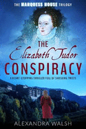 The Elizabeth Tudor Conspiracy: A heart stopping thriller full of dramatic twists