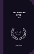 The Elizabethan Lyric: A Study