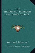 The Elizabethan Playhouse And Other Studies