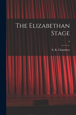 The Elizabethan Stage; 4 - Chambers, E K (Edmund Kerchever) 1 (Creator)