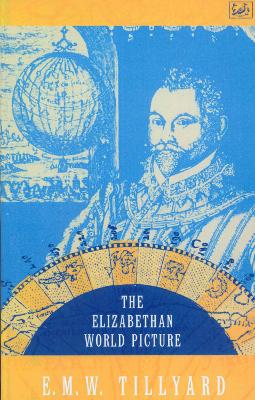 The Elizabethan World Picture - Tillyard, E M W