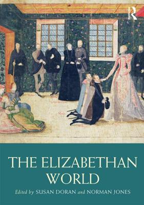 The Elizabethan World - Doran, Susan (Editor), and Jones, Norman (Editor)