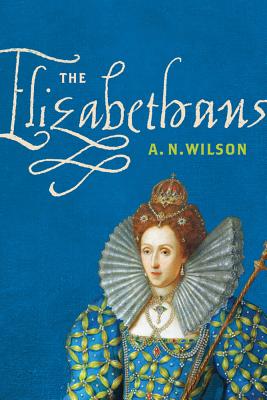The Elizabethans - Wilson, A N