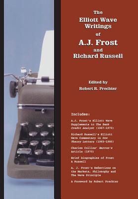 The Elliott Wave Writings of A.J. Frost and Richard Russell: With a foreword by Robert Prechter - Frost, A J, and Russell, Richard, and Prechter, Robert (Editor)