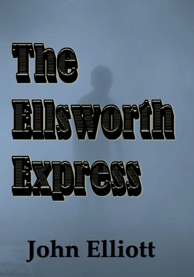 The Ellsworth Express - Elliott, John