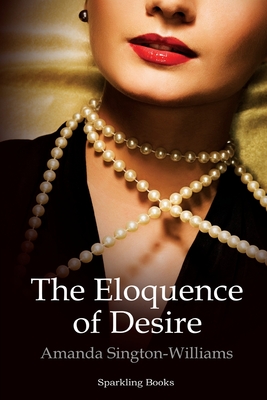 The Eloquence of Desire - Sington-Williams, Amanda