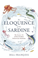 The Eloquence of the Sardine: The Secret Life of Fish & Other Underwater Mysteries