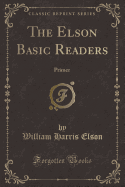 The Elson Basic Readers: Primer (Classic Reprint)