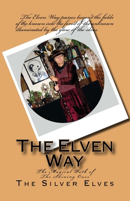 The Elven Way: The Magical Path of the Shining Ones - The Silver Elves