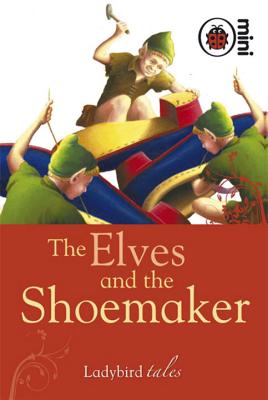 The Elves and the Shoemaker: Ladybird Tales - 