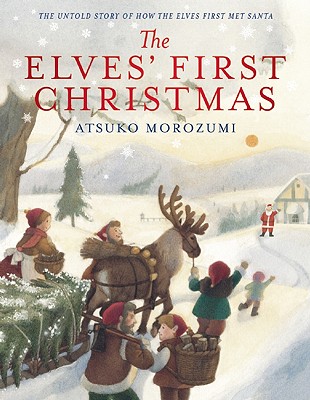 The Elves' First Christmas: The Untold Story of How the Elves First Met Santa - 