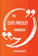 The Elvis Presley Handbook - Everything You Need to Know about Elvis Presley