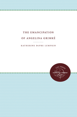 The Emancipation of Angelina Grimk - Lumpkin, Katherine Dupre