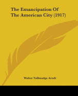 The Emancipation Of The American City (1917)