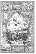 The Embalmed Head of Oliver Cromwell - A Memoir: The Complete History of the Head of the Ruler of the Commonwealth of England, Scotland and Ireland, with Accounts from Early Periods of Death and Impalement and Subsequent Journeys Through the Centuries...