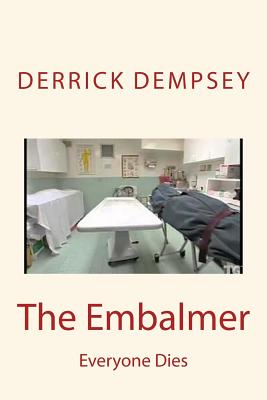 The Embalmer: Everyone Dies - Dempsey, Derrick O