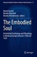 The Embodied Soul: Aristotelian Psychology and Physiology in Medieval Europe between 1200 and 1420