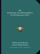 The Embryology And Metamorphosis Of The Macroura (1891)