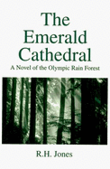 The Emerald Cathedral: A Novel of the Olympic Rain Forest