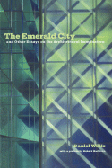 The Emerald City: And Other Essays on the Architectural Imagination