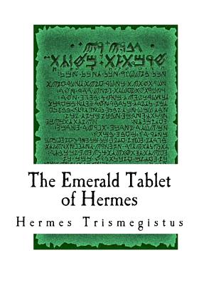 The Emerald Tablet of Hermes: The Smaragdine Table, or Tabula Smaragdina - Newton, Issac (Translated by), and Trismegistus, Hermes