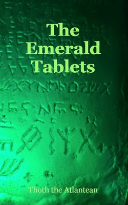 The Emerald Tablets of Thoth the Atlantean - The Atlantean, Thoth, and Ioannes, Dominicus (Editor)